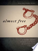Almost free a story about family and race in antebellum Virginia /