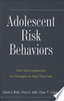 Adolescent risk behaviors why teens experiment and strategies to keep them safe /