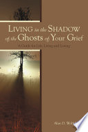 Living in the shadow of the ghosts of grief step into the light /