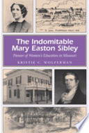 The indomitable Mary Easton Sibley pioneer of women's education in Missouri /