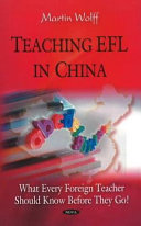 Teaching EFL in China what every foreign teacher should know before they go /