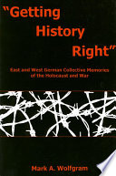 Getting history right East and West German collective memories of the Holocaust and war /