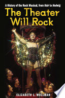 The theater will rock a history of the rock musical : from Hair to Hedwig /