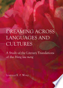 Dreaming across languages and cultures : a study ofthe literary translations of the Hong lou meng /