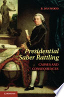 Presidential saber rattling causes and consequences /