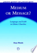 Medium or message? language and faith in ethnic churches /