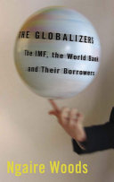 The globalizers : the IMF, the World Bank, and their borrowers /