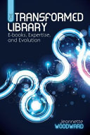 The transformed library e-books, expertise, and evolution /