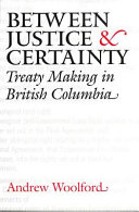 Between justice and certainty the British Columbia treaty process /