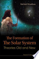 The formation of the solar system theories old and new /