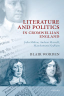 Literature and politics in Cromwellian England John Milton, Andrew Marvell, Marchamont Nedham /