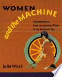 Women and the machine representations from the spinning wheel to the electronic age /