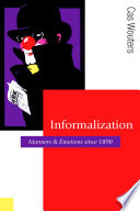 Informalization manners and emotions since 1890 /