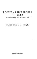 Living as the people of God : the relevance of Old Testament ethics /