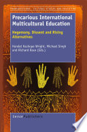 Precarious International Multicultural Education Hegemony, Dissent and Rising Alternatives /
