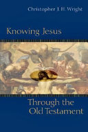 Knowing Jesus through the old testament /