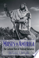 Moses in America the cultural uses of biblical narrative /