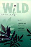 Wild knowledge science, language, and social life in a fragile environment /