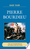 Pierre Bourdieu the last musketeer of the French Revolution /