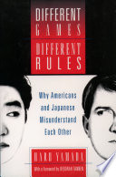 Different games, different rules why Americans and Japanese misunderstand each other /