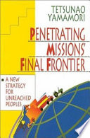 Penetrating missions' final frontier : a new strategy for unreached peoples /