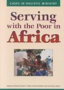 Serving with the poor in Africa : cases in holistic ministry /