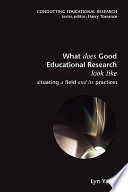 What does good education research look like? situating a field and its practices /