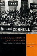 Seeking modernity in China's name Chinese students in the United States, 1900-1927 /