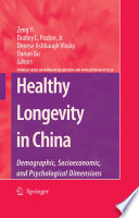 Healthy Longevity in China Demographic, Socioeconomic, and Psychological Dimensions /