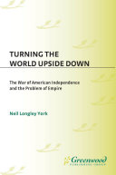 Turning the world upside down the War of American Independence and the problem of empire /