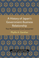 A History of Japan’s Government-Business Relationship : The Passenger Car Industry /
