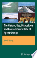 The History, Use, Disposition and Environmental Fate of Agent Orange