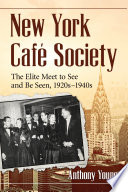New York Café Society : the elite meet to see and be seen, 1920s-1940s /
