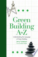 Green building A to Z understanding the language of green building /