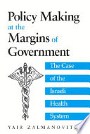 Policy making at the margins of government the case of the Israeli health system /