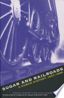 Sugar & railroads a Cuban history, 1837-1959 /