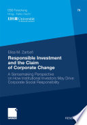 Responsible Investment and the Claim of Corporate Change A Sensemaking Perspective on How Institutional Investors May Drive Corporate Social Responsibility /