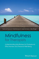 Mindfulness for therapists : understanding mindfulness for professional effectiveness and personal well-being /