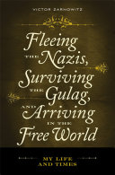 Fleeing the Nazis, surviving the Gulag, and arriving in the free world my life and times /