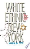 White ethnic New York Jews, Catholics, and the shaping of postwar politics /