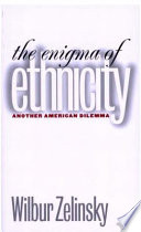 The enigma of ethnicity another American dilemma /