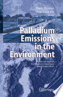 Palladium Emissions in the Environment Analytical Methods, Environmental Assessment and Health Effects /