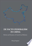 De facto federalism in China reforms and dynamics of central-local relations /