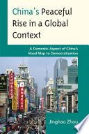 China's peaceful rise in a global context a domestic aspect of China's road map to democratization /