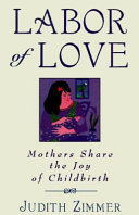 Labor of love : mothers share the joy of childbirth /