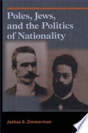 Poles, Jews, and the politics of nationality the Bund and the Polish Socialist Party in late tsarist Russia, 1892-1914 /