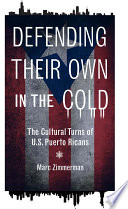 Defending their own in the cold the cultural turns of U.S. Puerto Ricans /