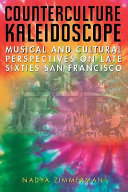 Counterculture kaleidoscope musical and cultural perspectives on late sixties San Francisco /