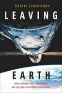 Leaving earth : space stations, rival superpowers, and the quest for interplanetary travel /