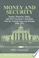 Money and security troops, monetary policy and West Germany's relations with the United States and Britain, 1950-1971 /